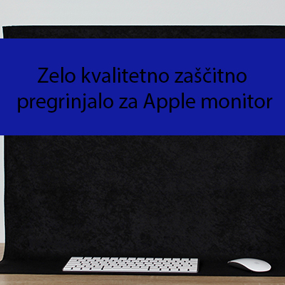 Zelo kvalitetno zaščitno pregrinjalo za Apple monitor